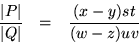 \begin{eqnarray*}\frac{\vert P\vert}{\vert Q\vert} & = & \frac{(x-y)st}{(w-z)uv}
\end{eqnarray*}