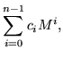 $\displaystyle \sum_{i=0}^{n-1} c_i M^i,$