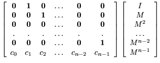 $\displaystyle \left[ \begin{array}{cccccc}
{\bf0}& {\bf 1}& {\bf0}& \ldots & {\...
...}{c}
I \\
M \\
M^2 \\
\ldots \\
M^{n-2} \\
M^{n-1} \\
\end{array} \right]$