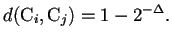 $\displaystyle d(\mathrm{C}_{i},\mathrm{C}_{j})=1-2^{-\Delta}.$