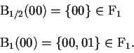 \begin{displaymath}
\begin{array}{l}
\mathrm{B}_{1/2}{(00)}=\{00\} \in \mathrm{F...
...thrm{B}_{1}{(00)}=\{00,01\} \in \mathrm{F}_{1}. \\
\end{array}\end{displaymath}