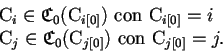 \begin{displaymath}\begin{array}{l} \mathrm{C}_{i} \in \mathfrak{C}_{0}({\mathrm...
...athrm{C}_{j[0]}}) \mbox{ con } \mathrm{C}_{j[0]}=j. \end{array}\end{displaymath}