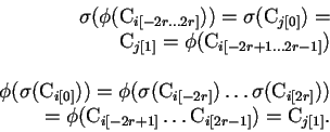 \begin{displaymath}\begin{array}{r} \sigma(\phi({\mathrm{C}_{i[-2r \ldots 2r]}})...
...]} \ldots \mathrm{C}_{i[2r-1]}})=\mathrm{C}_{j[1]}. \end{array}\end{displaymath}