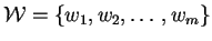 $ \mathcal{W}=\{w_1,w_2,\ldots,w_m\}$