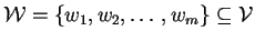 $ \mathcal{W}=\{w_1,w_2,\ldots,w_m\} \subseteq \mathcal{V}$