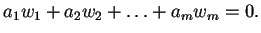 $\displaystyle a_1w_1+a_2w_2+\ldots+a_mw_m=0.$