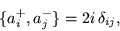 \begin{displaymath}
\{a_i^+, a_j^-\} = 2 i  \delta_{ij},
\end{displaymath}