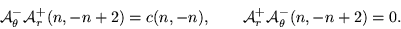 \begin{displaymath}
{\cal A}_\theta^-{\cal A}_r^+(n,-n+2) = c (n, -n), \qquad
{\cal A}_r^+{\cal A}_\theta^-(n,-n+2) = 0.
\end{displaymath}