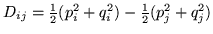 $D_{ij} = \frac{1}{2}(p_i^2+q_i^2) - \frac{1}{2}(p_j^2+q_j^2)$