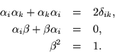 \begin{eqnarray*}
\alpha_i \alpha_k + \alpha_k \alpha_i & = & 2 \delta_{ik} , \\
\alpha_i \beta + \beta \alpha_i & = & 0 , \\
\beta^2 & = & 1.
\end{eqnarray*}