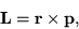 \begin{displaymath}
{\bf L} = {\bf r} \times {\bf p},
\end{displaymath}