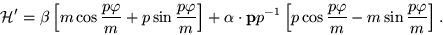 \begin{displaymath}
{\cal H}' = \beta \left[m \cos\frac{p\varphi}{m} +
p \sin...
...p \cos\frac{p\varphi}{m} -
m \sin\frac{p\varphi}{m}\right] .
\end{displaymath}