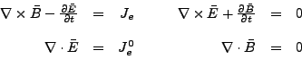 \begin{displaymath}
\begin{array}{rrrrrrrr}
\nabla \times \bar{B} - \frac{\par...
...E} & = &J_e^0 & & & \nabla \cdot \bar{B} & = & 0
\end{array}
\end{displaymath}