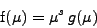 \begin{displaymath}
\mbox{f} (\mu) = \mu^s g (\mu)
\end{displaymath}