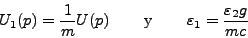 \begin{displaymath}
U_1(p) = \frac{1}{m} U(p) \qquad \mbox{y} \qquad  \varepsilon_1
=
\frac{\varepsilon_2 g}{mc}
\end{displaymath}