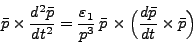 \begin{displaymath}
\bar{p} \times \frac{d^2\bar{p}}{dt^2} = \frac{\varepsilon_...
...\bar{p}  \times \Big(\frac{d\bar{p}}{dt} \times \bar{p}\Big)
\end{displaymath}