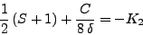 \begin{displaymath}
\frac{1}{2}  (S + 1) + \frac{C}{8 \delta} = - K_2
\end{displaymath}