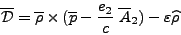 \begin{displaymath}
{\cal{\overline{D}}} = \overline{\rho} \times (\overline{p} - \frac{e_2}{c}\; \overline{A}_2) - \varepsilon \widehat{\rho}
\end{displaymath}