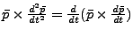 $\bar{p}\times \frac {d^2 \bar{p}} {dt^2}= \frac d {dt}
(\bar{p}\times \frac{d\bar{p}}{dt})$