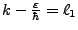 $ k -\frac{\varepsilon}{\hbar} = \ell_1$