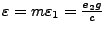 $\varepsilon = m \varepsilon_1 = \frac{e_2 g}{c}$