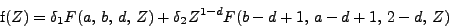 \begin{displaymath}
\mbox{f} (Z) = \delta_1 F (a, b, d, Z) + \delta_2 Z^{1 - d} F (b
- d + 1,  a - d + 1, 2 - d, Z)
\end{displaymath}