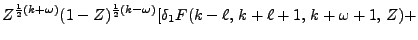 $\displaystyle Z^{\frac{1}{2}(k + \omega)} (1 - Z)^{\frac{1}{2}(k - \omega)} [\delta_1 F (k - \ell,  k + \ell + 1,  k + \omega + 1, 
Z)+$