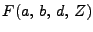 $\displaystyle F (a, b, d, Z)$