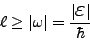 \begin{displaymath}
\ell \ge \arrowvert \omega \arrowvert = \frac{\arrowvert
\mbox{{\Large$\varepsilon$}} \arrowvert}{\hbar}
\end{displaymath}