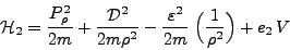 \begin{displaymath}
\mathcal{H}_2 = \frac{P_\rho^2}{2m} + \frac{\mathcal{D}^2}{...
...frac{\varepsilon^2}{2m}\; \Big(\frac{1}{\rho^2}\Big) + e_2 V
\end{displaymath}