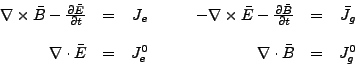 \begin{displaymath}
\begin{array}{rrrrrrrr}
\nabla \times \bar{B} - \frac{\par...
...= &J_e^0 & & & \nabla \cdot \bar{B} & = &
J_g^0
\end{array}
\end{displaymath}