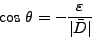 \begin{displaymath}
\mbox{cos } \theta = - \frac{\varepsilon}{\arrowvert\bar D
\arrowvert}
\end{displaymath}