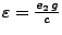 $\varepsilon = \frac{e_2 g}{c}$