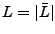 $L = \arrowvert \bar L \arrowvert$