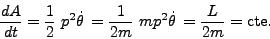 \begin{displaymath}
\frac{dA}{dt} = \frac{1}{2}   p^2 \dot{\theta}  =
\frac{1}{2m}   mp^2 \dot{\theta}  = \frac{L}{2m} = \mbox{cte.}
\end{displaymath}