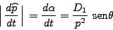 \begin{displaymath}
\Big\arrowvert \frac{d\widehat p}{dt}\Big\arrowvert =
\frac{d\alpha}{dt} = \frac{D_1}{p^2}   \mbox{sen}\theta
\end{displaymath}