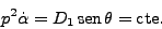 \begin{displaymath}
p^2 \dot{\alpha} = D_1  \mbox{sen} \theta = \mbox{cte}.
\end{displaymath}