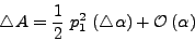 \begin{displaymath}
\triangle A = \frac{1}{2}   p^2_1   (\triangle\alpha) +
\mathcal{O} (\alpha)
\end{displaymath}