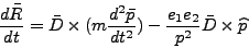 \begin{displaymath}
\frac{d\bar R}{dt} = \bar{D} \times (m \frac{d^2\bar p}{dt^2}) -
\frac{e_1 e_2}{p^2} \bar{D} \times \widehat{p}
\end{displaymath}