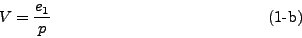 \begin{displaymath}
V = \frac{e_1}{p} \eqno{(1\mbox{-b})}
\end{displaymath}