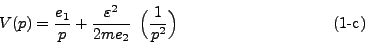 \begin{displaymath}
V(p) = \frac{e_1}{p} +
\frac{\varepsilon^2}{2me_2}   \Big(\frac{1}{p^2}\Big)
\eqno{(1\mbox{-c})}
\end{displaymath}