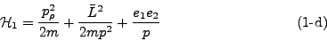 \begin{displaymath}
\mathcal{H}_1 = \frac{p^2_{\rho}}{2m} + \frac{\bar L^2}{2mp^2} +
\frac{e_1 e_2}{p} \eqno{(1\mbox{-d})}
\end{displaymath}