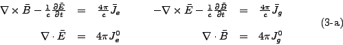 \begin{displaymath}
\begin{array}{rrrrrrrr}
\nabla \times \bar{B} - \frac 1 c ...
...t \bar{B} &
= & 4\pi J_g^0
\end{array}
\eqno{(3\mbox{-a})}
\end{displaymath}