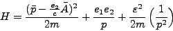 \begin{displaymath}
H = \frac{(\bar {p} - \frac{e_2}{c} \bar{A})^2}{2m} + \frac...
...
e_2}{p} + \frac{\varepsilon^2}{2m}  \Big(\frac{1}{p^2}\Big)
\end{displaymath}