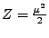 $Z = \frac{\mu^2}{2}$