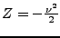 $Z = -
\frac{\nu^2}{2}$