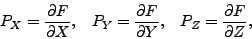 \begin{displaymath}
P_X = \frac{\partial F}{\partial X},\;\;\;P_Y = \frac{\partial
F}{\partial Y}, \;\;\;P_Z = \frac{\partial F}{\partial Z},
\end{displaymath}