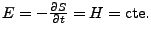 $E = - \frac{\partial S}{\partial t} = H = \mbox{cte}.$