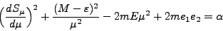 \begin{displaymath}
\Big(\frac{dS_\mu}{d\mu}\Big)^2 + \frac{(M - \varepsilon)^2}{\mu^2} - 2mE\mu^2 + 2me_1 e_2 = \alpha
\end{displaymath}