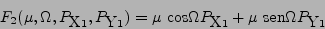 \begin{displaymath}
F_2 (\mu, \Omega, P_{\mbox{X}1}, P_{\mbox{Y}1}) = \mu
  ...
...Omega P_{\mbox{X}1} + \mu   \mbox{sen}\Omega
P_{\mbox{Y}1}
\end{displaymath}